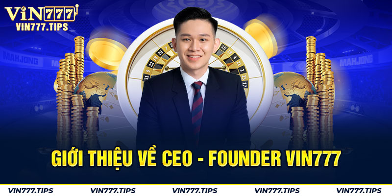 Giới thiệu về CEO - Founder VIN777