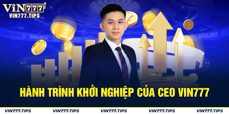 Hành trình khởi nghiệp của CEO VIN777
