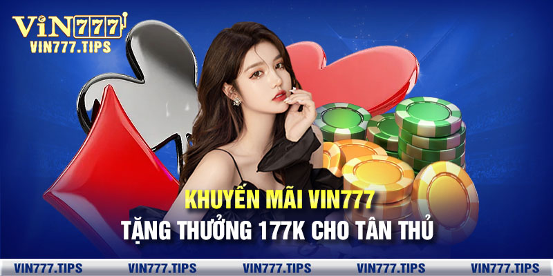 Khuyến mãi VIN777 tặng thưởng 177k cho tân thủ