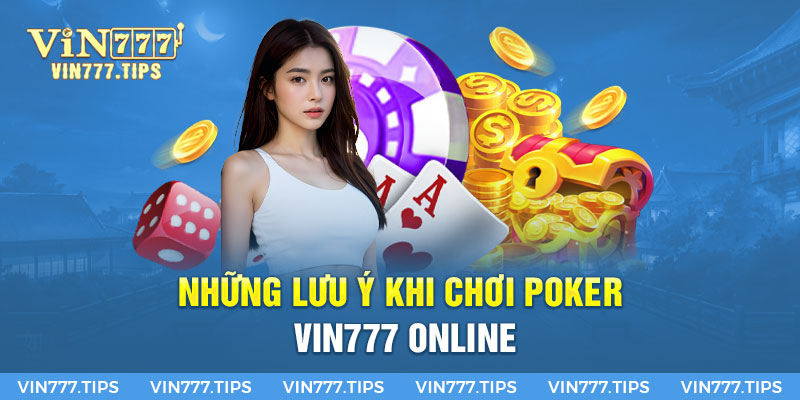 Những lưu ý khi chơi Poker Vin777 online