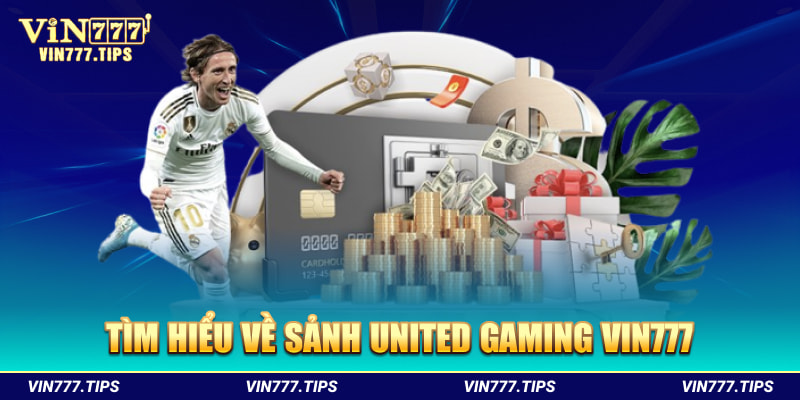 Tổng quan về sảnh United Gaming Vin777