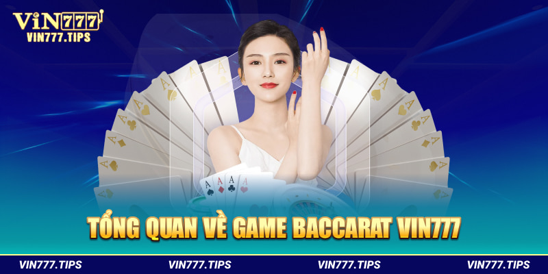 Tổng quan về game Baccarat Vin777