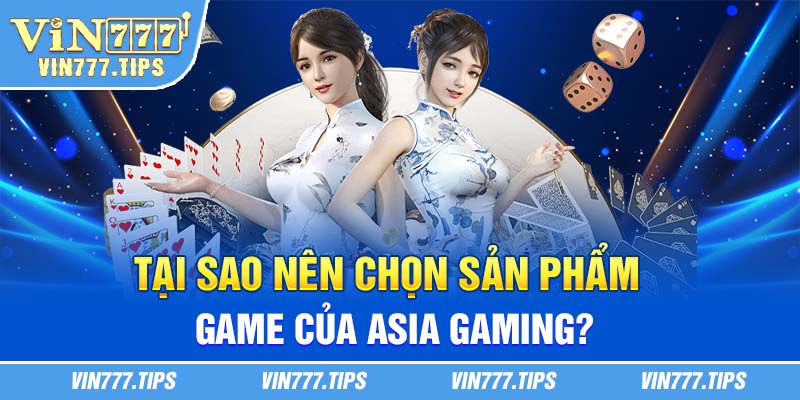 Tại sao nên chọn sản phẩm game của Asia Gaming?